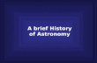 A brief History of Astronomy. How is science done? Observations Experiments Explanations Theories Laws Repeat.