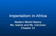 Imperialism in Africa Modern World History Ms. Galvin and Ms. Corcoran Chapter 11.