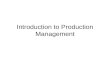 Introduction to Production Management. Outline Introduction to production planning Definition and classification of production systems Decisions and performance.