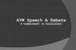 ATM Speech & Debate A Commitment to Excellence. What is Competitive Speech?  Speech is a program designed to teach the fundamentals of public speaking.