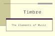Timbre The Elements of Music. Timbre Timbre is the type of sound that is made. This can mean the instrument playing or the quality of the sound the instrument.