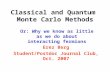 Classical and Quantum Monte Carlo Methods Or: Why we know as little as we do about interacting fermions Erez Berg Student/Postdoc Journal Club, Oct. 2007.