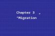 Chapter 3 “Migration”. Relocation Diffusion: Spread of characteristics through the bodily movement of people from place to place. Migration: Permanent.