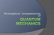Philosophical Interpretations of. Outline  Classical “Newtonian” Mechanics  Elementary Quantum Mechanics Young’s Double-Slit Experiment Uncertainty.