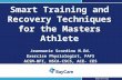 1 Smart Training and Recovery Techniques for the Masters Athlete Jeanmarie Scordino M.Ed. Exercise Physiologist, FAFS ACSM-HFI, NSCA-CSCS, ACE- CES.