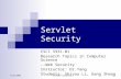 3/26/2003Servlet Security 1 CSCI 5931.01 Research Topics in Computer Science --Web Security Instructor: Dr.Yang Students: Shiyou Li, Gang Zheng.