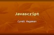 Javascript Cyndi Hageman. Javascript Basics Javascript is a scripting language, it is not compiled code. Javascript is a scripting language, it is not.