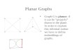 Planar Graphs Graph G is planar, if it can be “properly” drawn in the plane. In order to explain this informal notion we have to define embeddings of graphs.