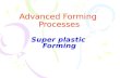 Advanced Forming Processes Super plastic Forming.
