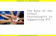 Response to Intervention  The Role of the School Psychologist in Supporting RTI.