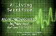 Grace Community Church June 14, 2009 From Influenced to Influential Romans 15:14-21 A Living Sacrifice A Living Sacrifice.