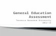 Trevecca Nazarene University 2012-13.  Why have a General Education curriculum?  How is General Education assessed?  What were the results of last.