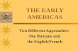 THE EARLY AMERICAS Two Different Approaches: The Iberians and the English/French.
