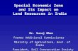 1 Special Economic Zone and Its Impact on Land Resources in India Dr. Suraj Bhan Former Additional Commissioner Ministry of Agriculture, Govt. of India.