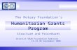 Humanitarian Grants Program The Rotary Foundation’s Structure and Procedures District 5020 Foundation Seminars 16,23,30 September 2006.