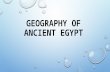 GEOGRAPHY OF ANCIENT EGYPT. GIFT OF THE NILE THE NILE PROVIDED WATER AND FOOD TO THE DESERT EGYPT HAS BEEN CALLED “THE GIFT OF THE NILE”