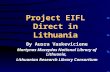 Project EIFL Direct in Lithuania By Ausra Vaskeviciene Martynas Mazvydas National Library of Lithuania, Lithuanian Research Library Consortium.