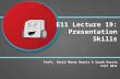 E11 Lecture 19: Presentation Skills Profs. David Money Harris & Sarah Harris Fall 2011.