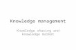 Knowledge management Knowledge sharing and knowledge market.