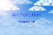 Air Pollution Chapter 18. South Asia’s Massive Brown Cloud Asian Brown Cloud-2 miles thick Asian Brown Cloud-2 miles thick Causes Causes Chemical composition-