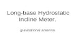 Long-base Hydrostatic Incline Meter. gravitational antenna.