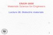 ENGR-1600 Materials Science for Engineers Lecture 26: Dielectric materials 1.