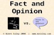 Fact and Opinion © Brent Coley 2008 |  Pizza is the greatest! vs.