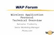 Wireless Application Protocol Technical Overview Natasha Flaherty Senior Marketing Manager Phone.com WAP Forum.