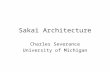 Sakai Architecture Charles Severance University of Michigan.
