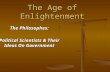 The Age of Enlightenment The Philosophes: Political Scientists & Their Ideas On Government.