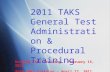 Reading TAKS Training - February 15, 2011 Math TAKS Training - April 12, 2011 2011 TAKS General Test Administration & Procedural Training.