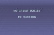 NOTIFIED BODIES EC MARKING. index  Notified Bodies. Activities  Notification procedure  Role of accreditation  Notified Bodies cooperation  Notified.