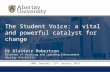 Abertay.ac.uk The Student Voice: a vital and powerful catalyst for change Dr Alastair Robertson Director of Teaching and Learning Enhancement Abertay University.