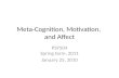 Meta-Cognition, Motivation, and Affect PSY504 Spring term, 2011 January 25, 2010.