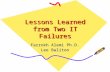 Lessons Learned from Two IT Failures Farrokh Alemi Ph.D. Lee Baliton.