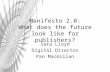 Manifesto 2.0: What does the future look like for publishers? Sara Lloyd Digital Director Pan Macmillan.