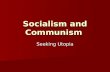 Socialism and Communism Seeking Utopia. Socialism defined Text: “An ideology arguing that citizens are best served by policies focused on meeting the.