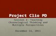 Project Clio PD Session 4: Teaching Chronological Thinking and Multiple Perspectives December 14, 2011.