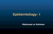 Epidemiology- I Mahmood ur Rahman. Definition of Epidemiology Epidemiology is the study of the distribution and determinants of diseases or states in.