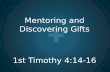 Mentoring and Discovering Gifts 1st Timothy 4:14-16.