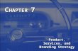 C HAPTER 7 Product, Services, and Branding Strategy.