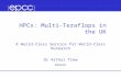 HPCx: Multi-Teraflops in the UK A World-Class Service for World-Class Research Dr Arthur Trew Director.