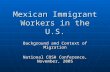 Mexican Immigrant Workers in the U.S. Background and Context of Migration National COSH Conference, November, 2005.