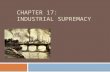 CHAPTER 17: INDUSTRIAL SUPREMACY. Sources of Industrial Growth  Abundant Raw Materials  Large, cheap labor supply  Technological Innovation  Rising.