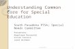 Understanding Common Core for Special Education South Pasadena PTSA; Special Needs Committee Presenters: Angelique Burzynski Vivian Fonseca Janet Wichman.