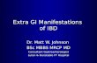 Extra GI Manifestations of IBD Dr. Matt W. Johnson BSc MBBS MRCP MD Consultant Gastroenterologist Luton & Dunstable FT Hospital.