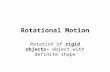 Rotational Motion Rotation of rigid objects- object with definite shape.