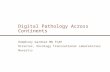 Digital Pathology Across Continents Humphrey Gardner MD FCAP Director, Oncology Translational Laboratories Novartis.