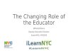 The Changing Role of the Educator Winnie Bracco Deputy Executive Director iLearnNYC, NYCDOE.