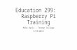 Education 299: Raspberry Pi Training Mike Davis – Truman College 5/19/2015.